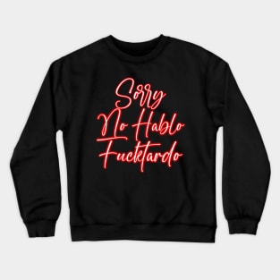 Sorry No Hablo Fucktardo - Neon Light Crewneck Sweatshirt